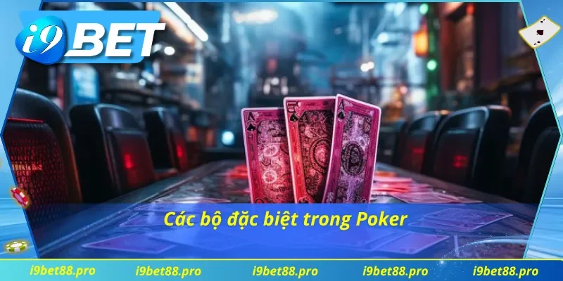 Cách chơi Poker qua các bộ đặc biệt hiện có
