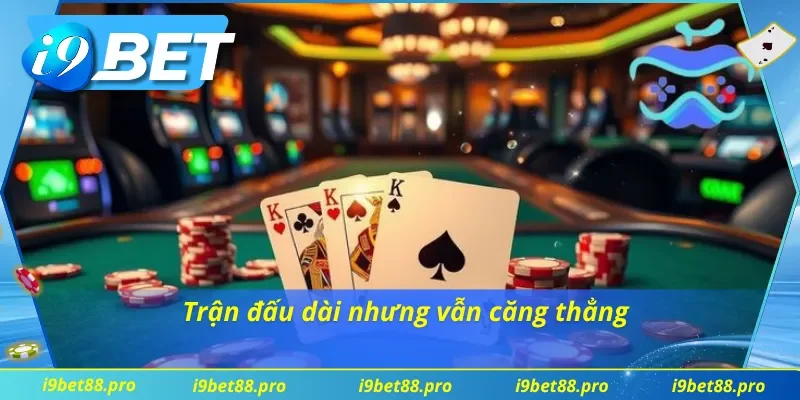 Nắm bắt cách chơi Poker qua những ván đấu dài hơi