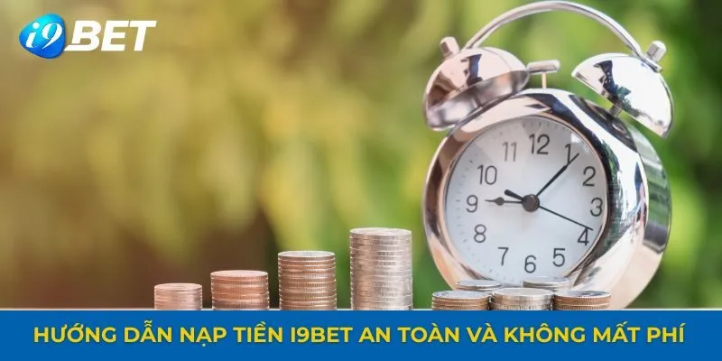 Thời gian xử lý nạp tiền nhanh tại I9BET