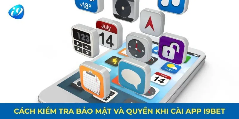 Cách kiểm tra bảo mật và quyền khi cài app I9BET